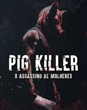 Baixar Pig Killer: O Assassino de Mulheres Dual Áudio